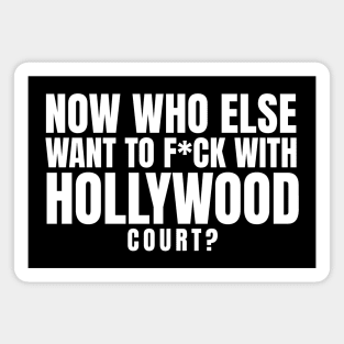 Now who else want to f*ck with Hollywood Court? Magnet